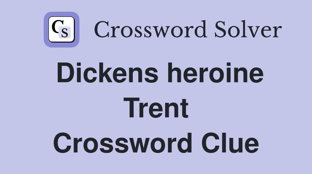Dickens heroine Trent Crossword Clue