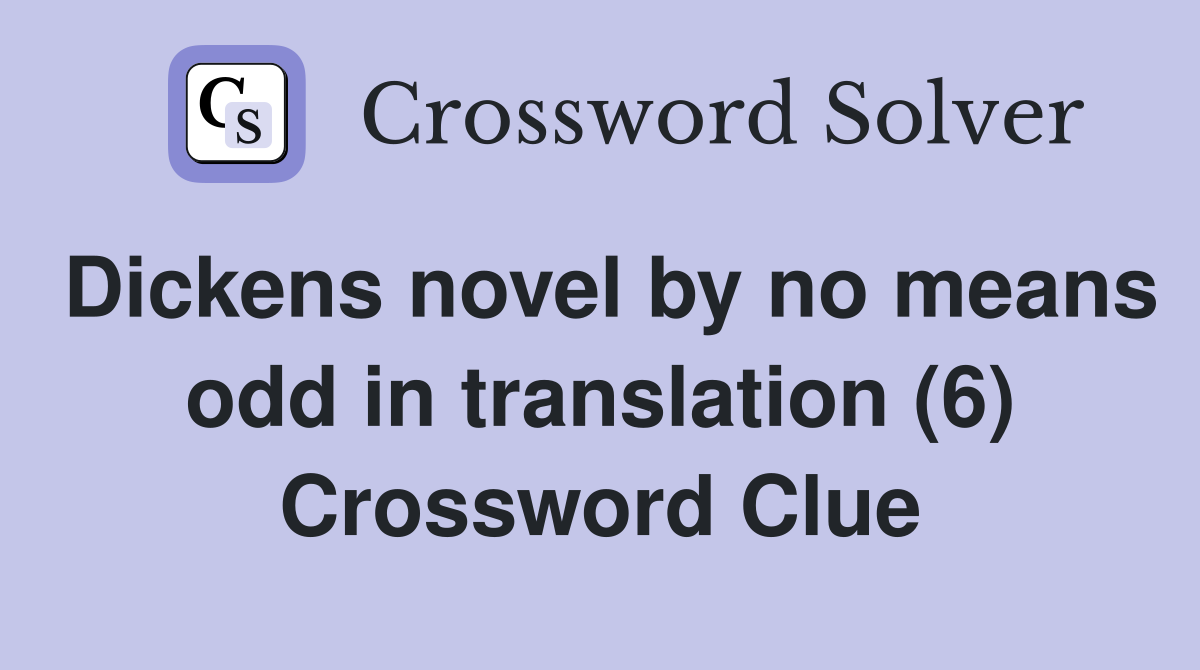 Dickens novel by no means odd in translation (6) Crossword Clue
