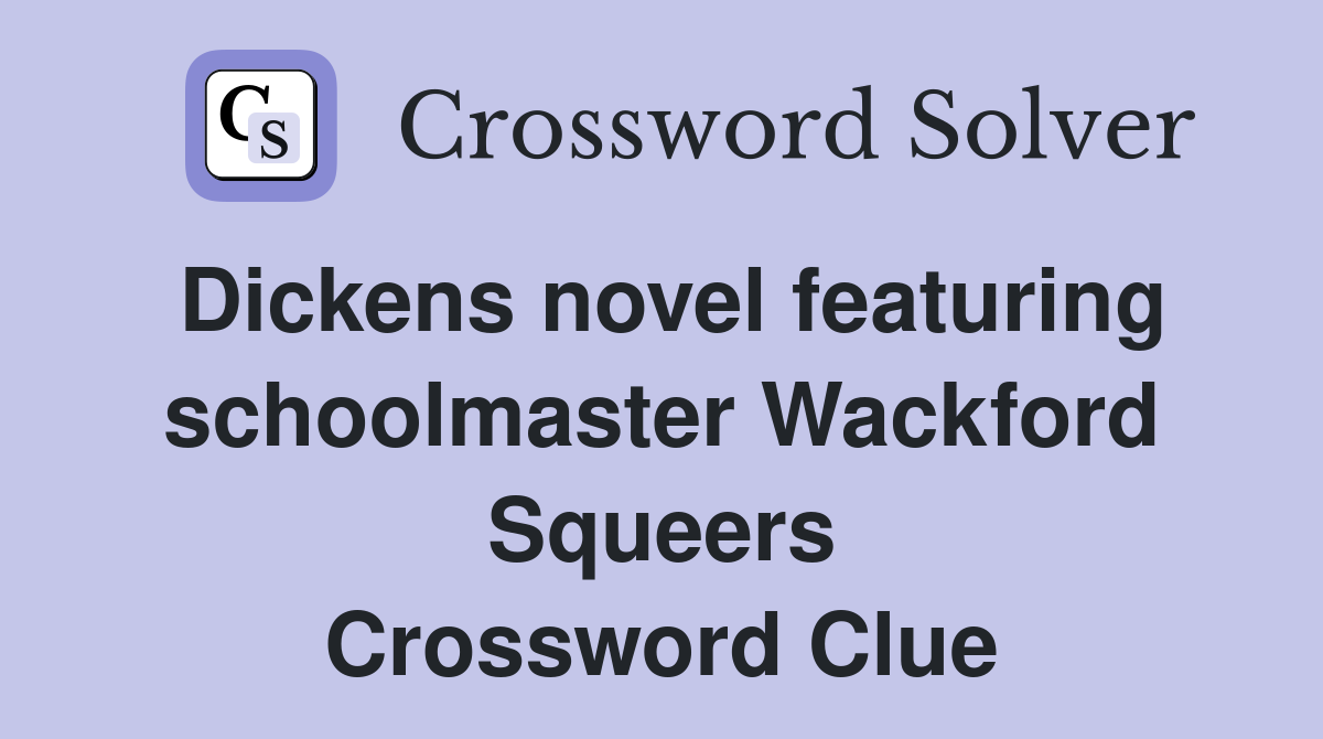 Dickens novel featuring schoolmaster Wackford Squeers Crossword Clue