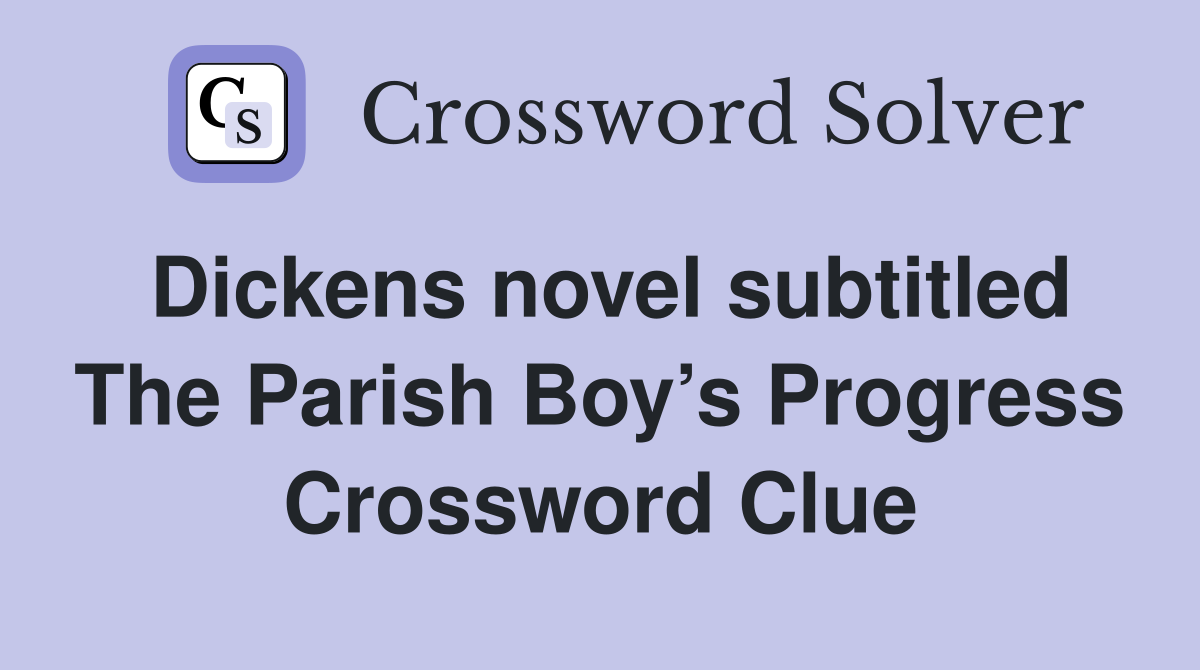Dickens novel subtitled The Parish Boy’s Progress Crossword Clue