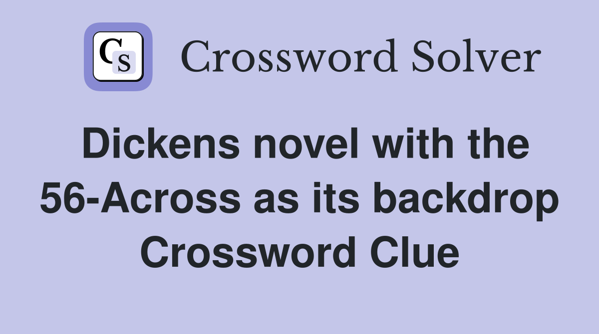 Dickens novel with the 56-Across as its backdrop Crossword Clue