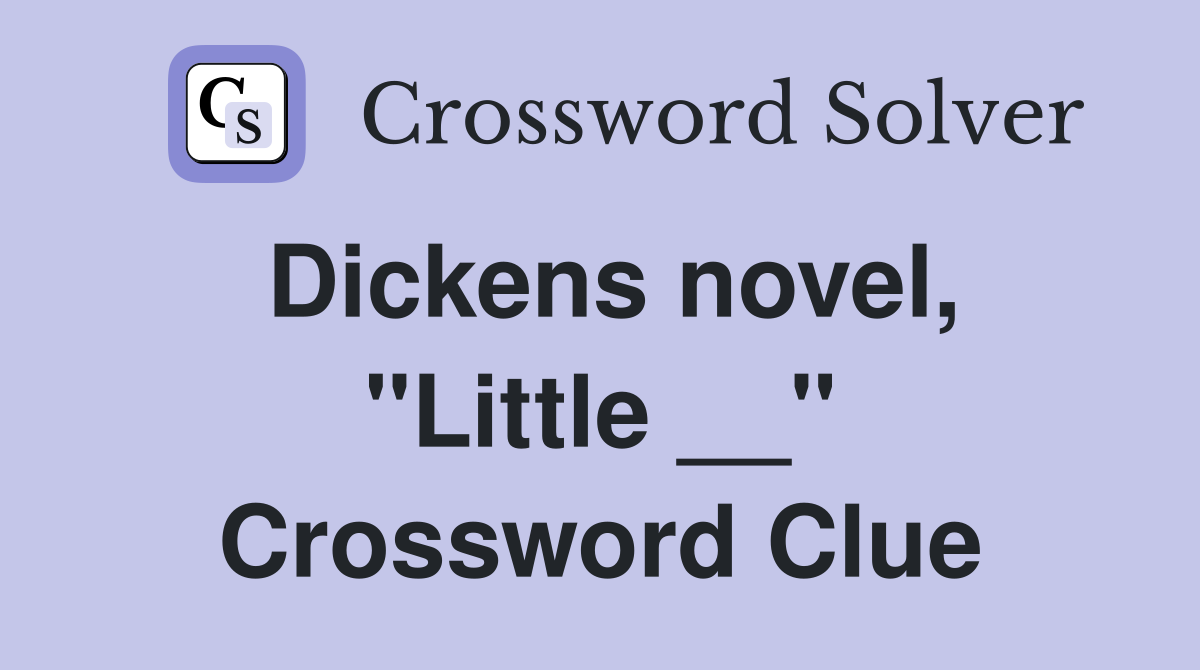 Dickens novel, "Little __" Crossword Clue