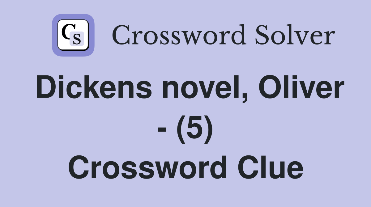 Dickens novel, Oliver - (5) Crossword Clue