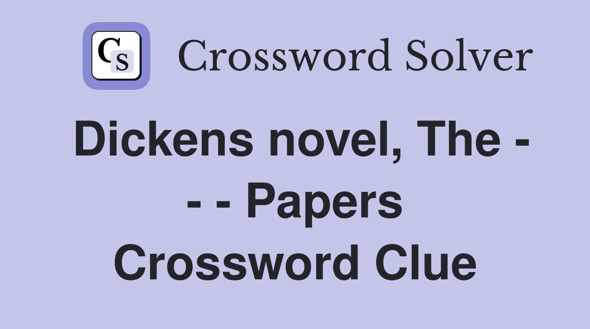 Dickens novel, The - - - Papers Crossword Clue