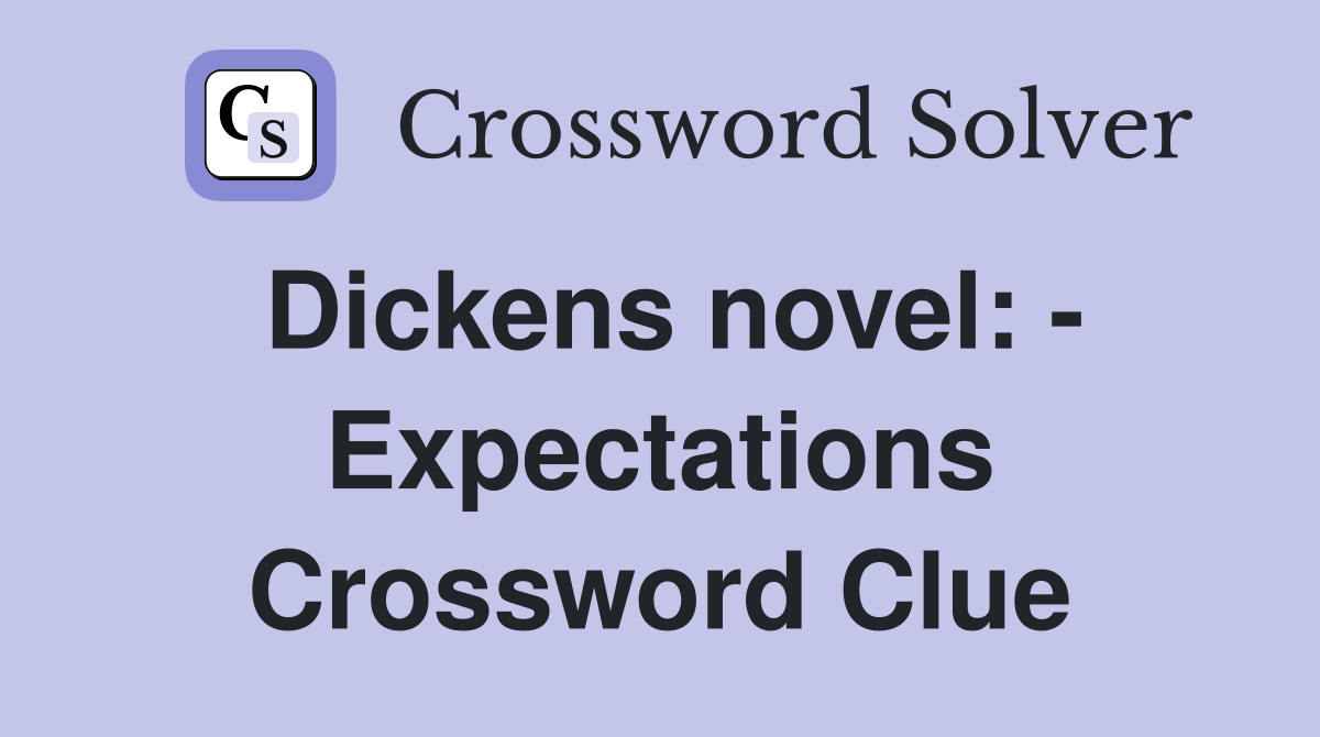Dickens novel: - Expectations Crossword Clue