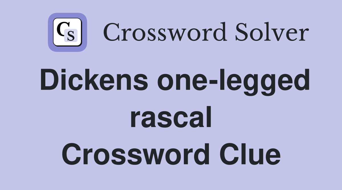 Dickens one-legged rascal Crossword Clue