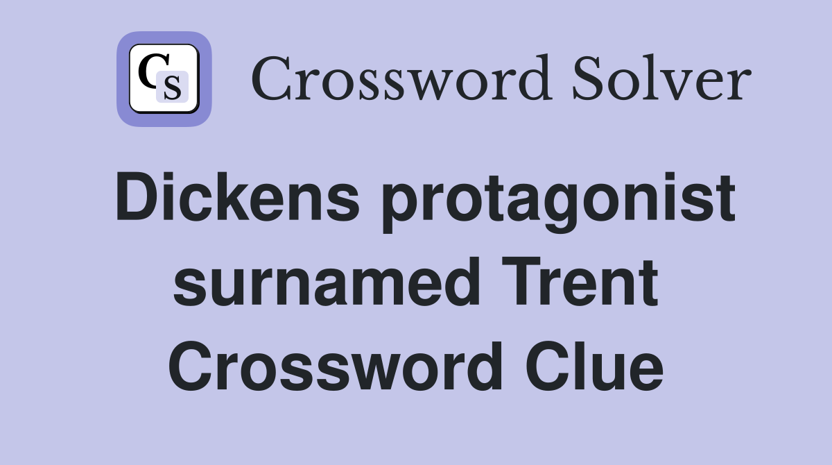 Dickens protagonist surnamed Trent Crossword Clue