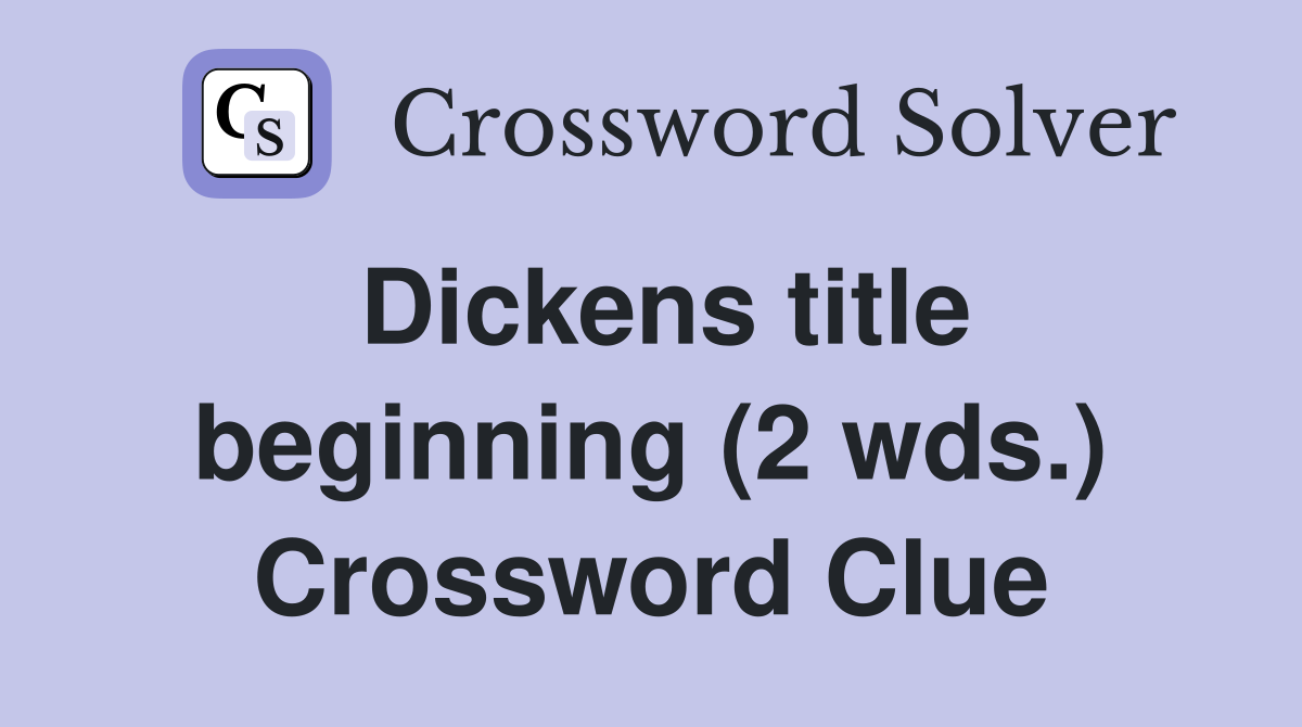 Dickens title beginning (2 wds.) Crossword Clue