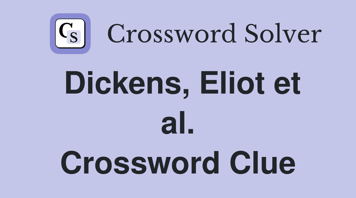 Dickens, Eliot et al. Crossword Clue
