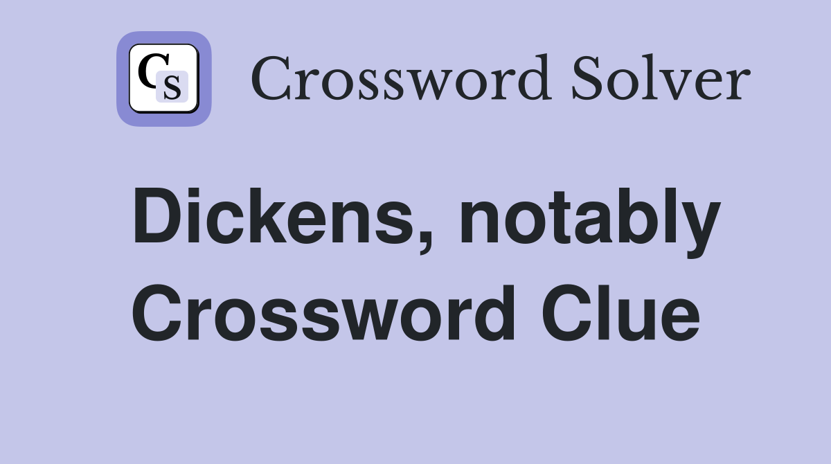Dickens, notably Crossword Clue