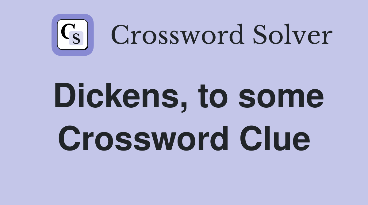 Dickens, to some Crossword Clue