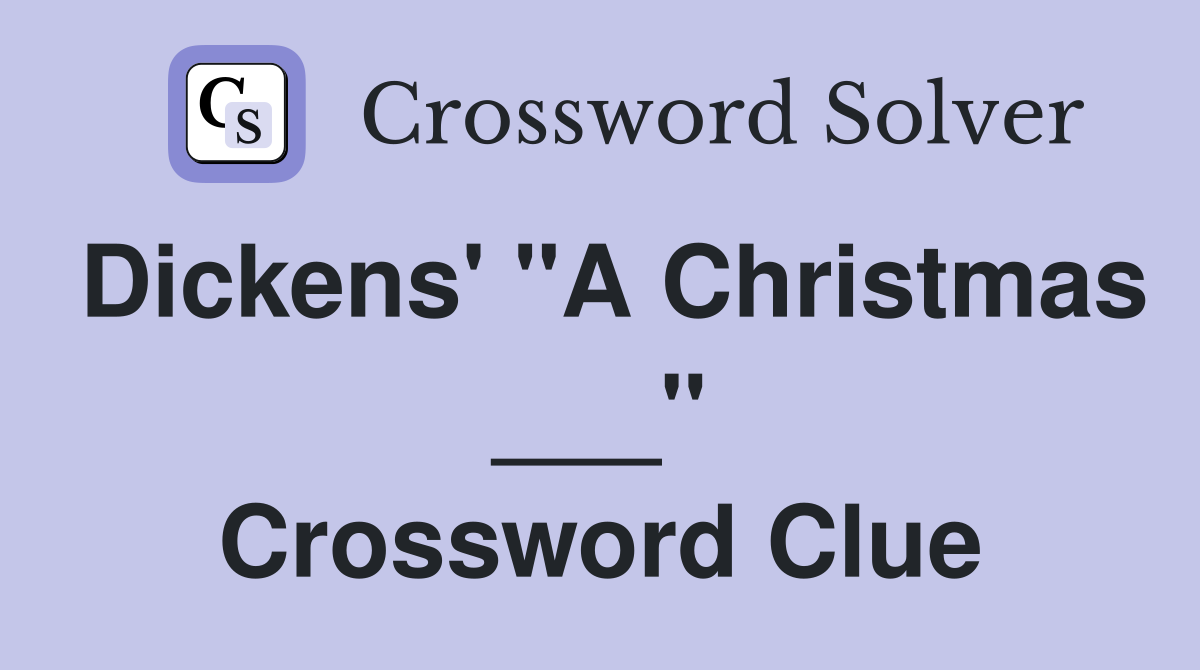 Dickens' "A Christmas ___" Crossword Clue