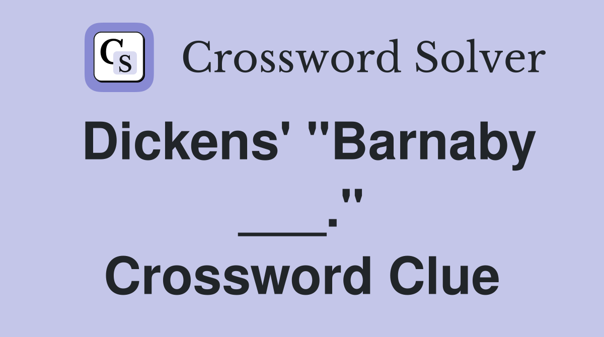 Dickens' "Barnaby ___." Crossword Clue