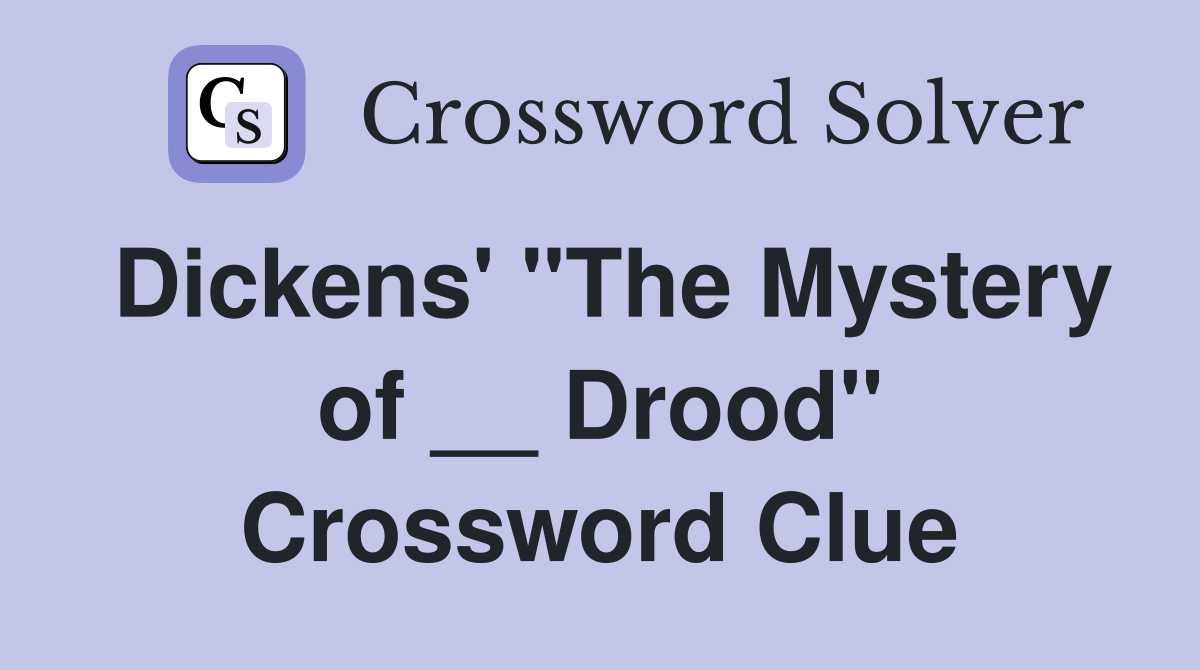 Dickens' "The Mystery of __ Drood" Crossword Clue