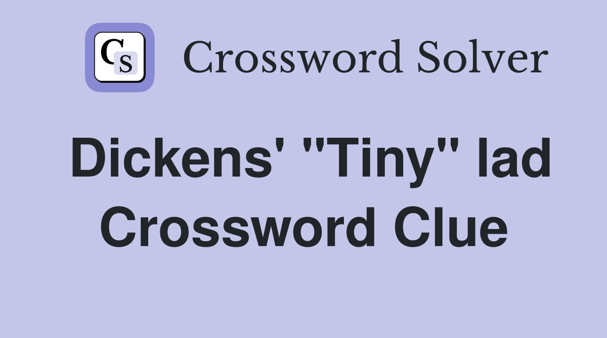 Dickens' "Tiny" lad Crossword Clue