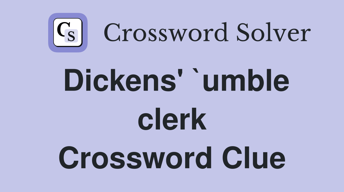 Dickens' `umble clerk Crossword Clue
