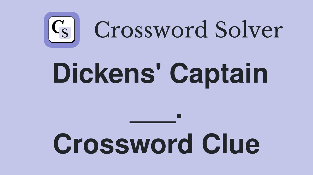 Dickens' Captain ___. Crossword Clue