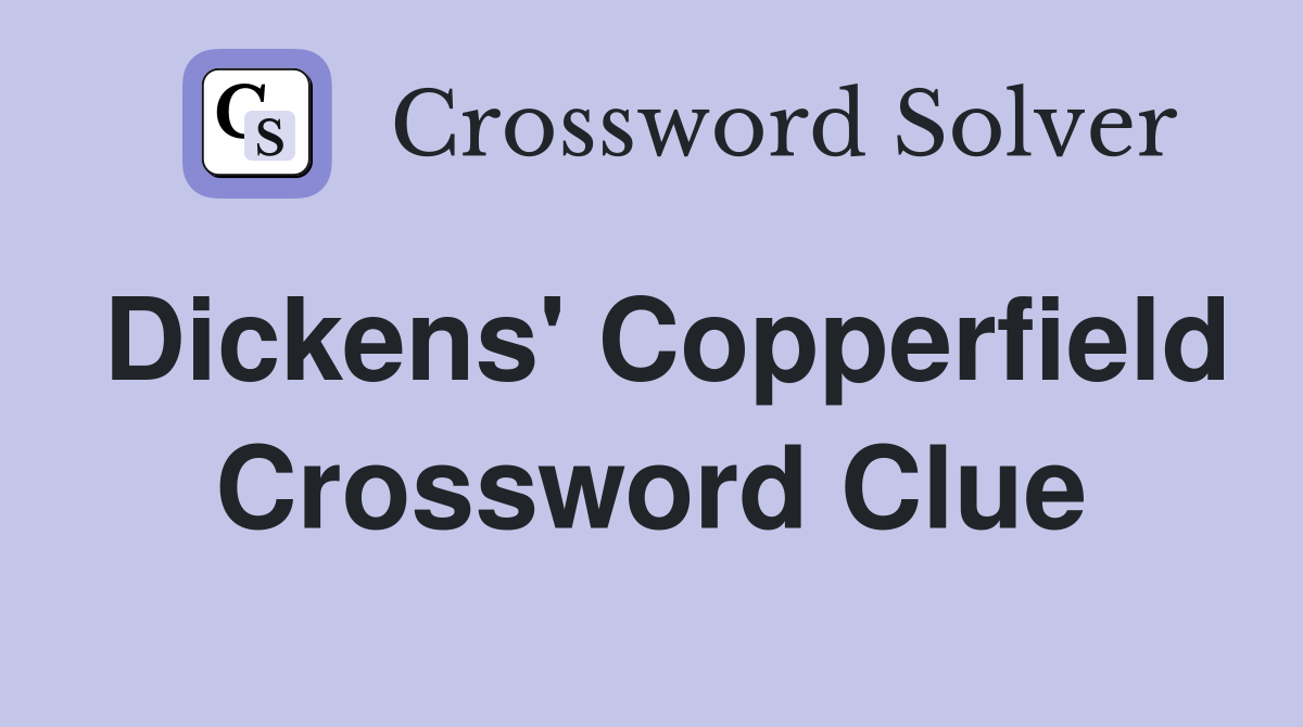 Dickens' Copperfield Crossword Clue