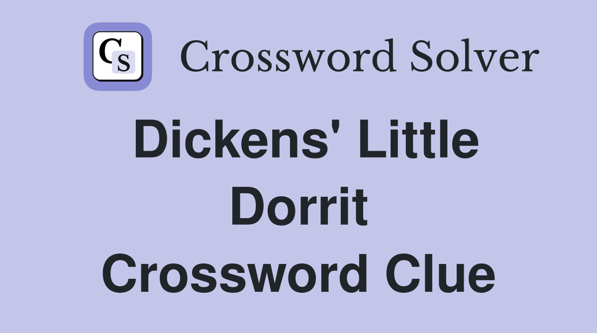 Dickens' Little Dorrit Crossword Clue