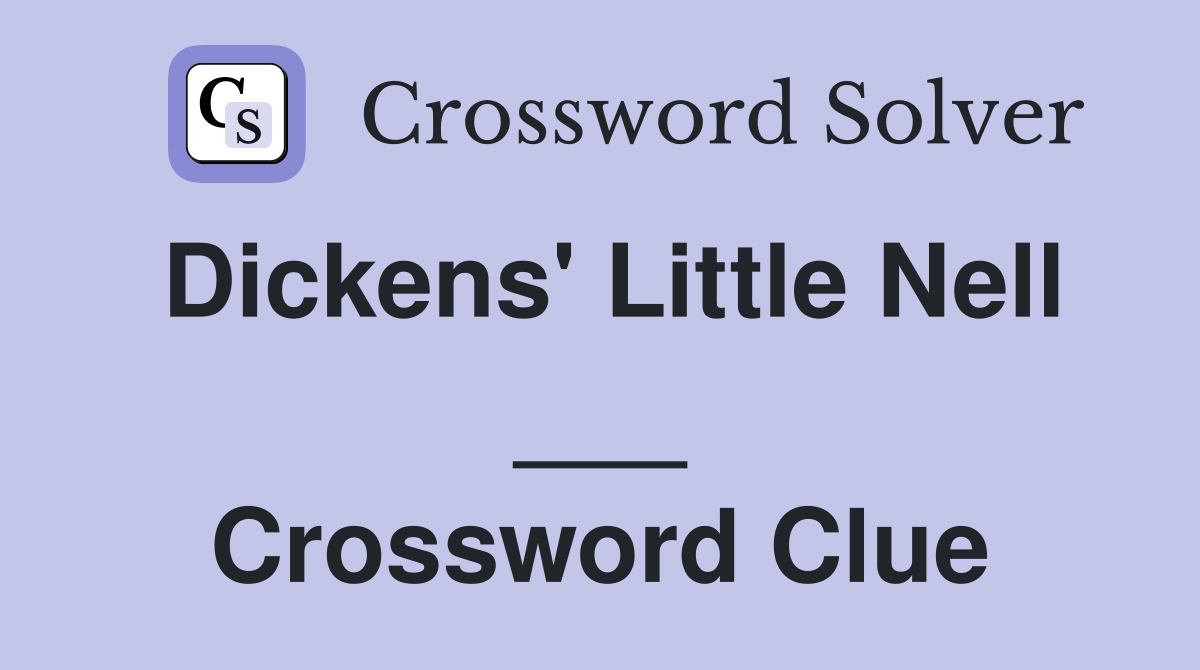 Dickens' Little Nell ___ Crossword Clue