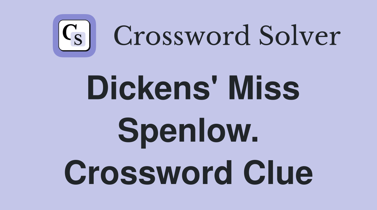 Dickens' Miss Spenlow. Crossword Clue