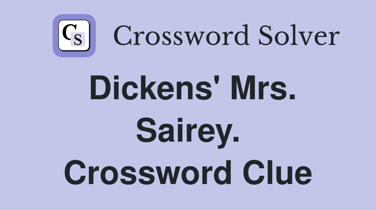 Dickens' Mrs. Sairey. Crossword Clue