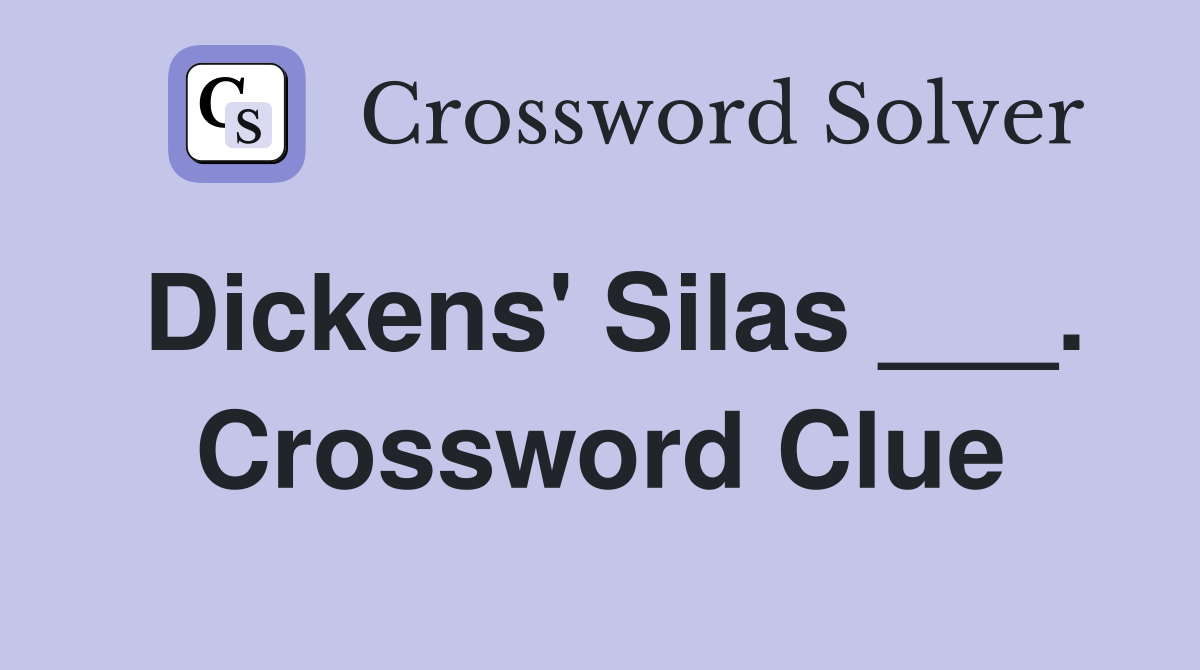 Dickens' Silas ___. Crossword Clue