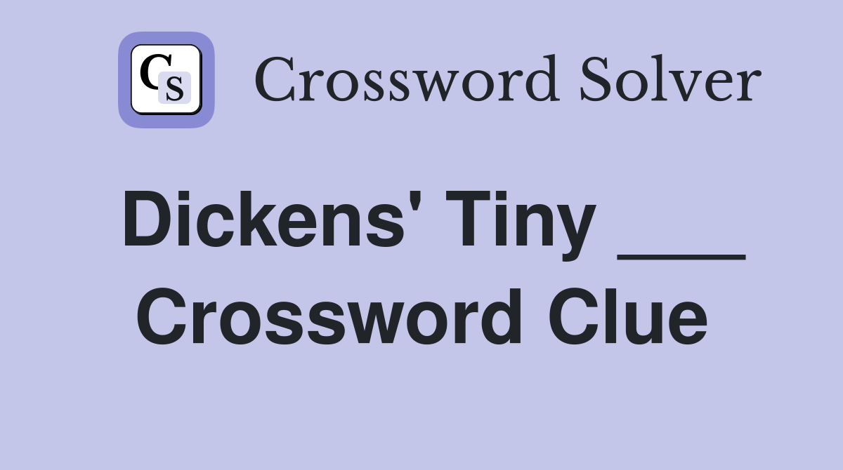 Dickens' Tiny ___ Crossword Clue