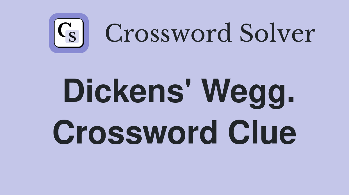 Dickens' Wegg. Crossword Clue