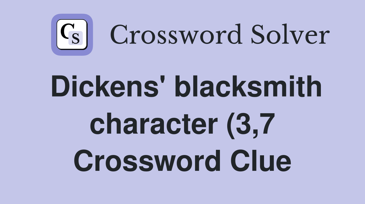 Dickens #39 blacksmith character (3 7) Crossword Clue Answers Dickens #39 blacksmith character (3 7) Crossword Clue Answers
