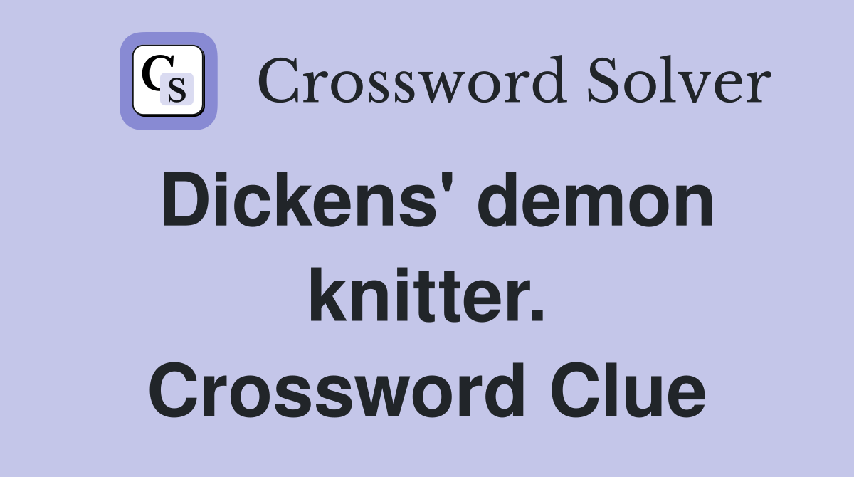 Dickens' demon knitter. Crossword Clue