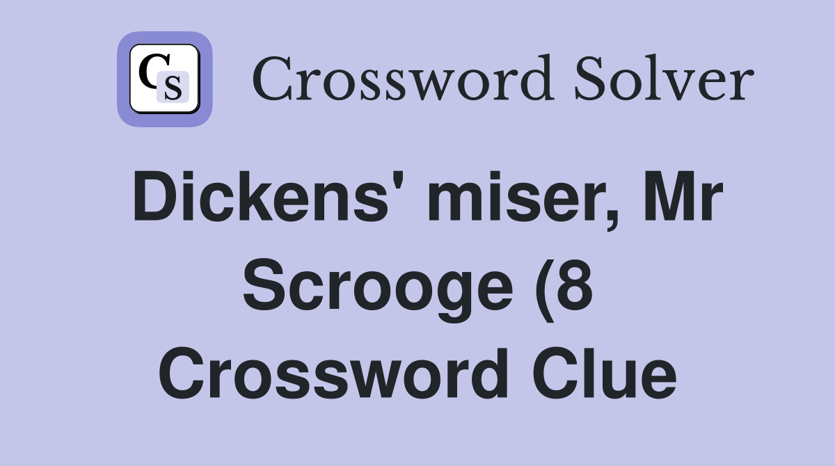 Dickens #39 miser Mr Scrooge (8) Crossword Clue Answers Crossword Solver Dickens #39 miser Mr Scrooge (8) Crossword Clue Answers Crossword Solver