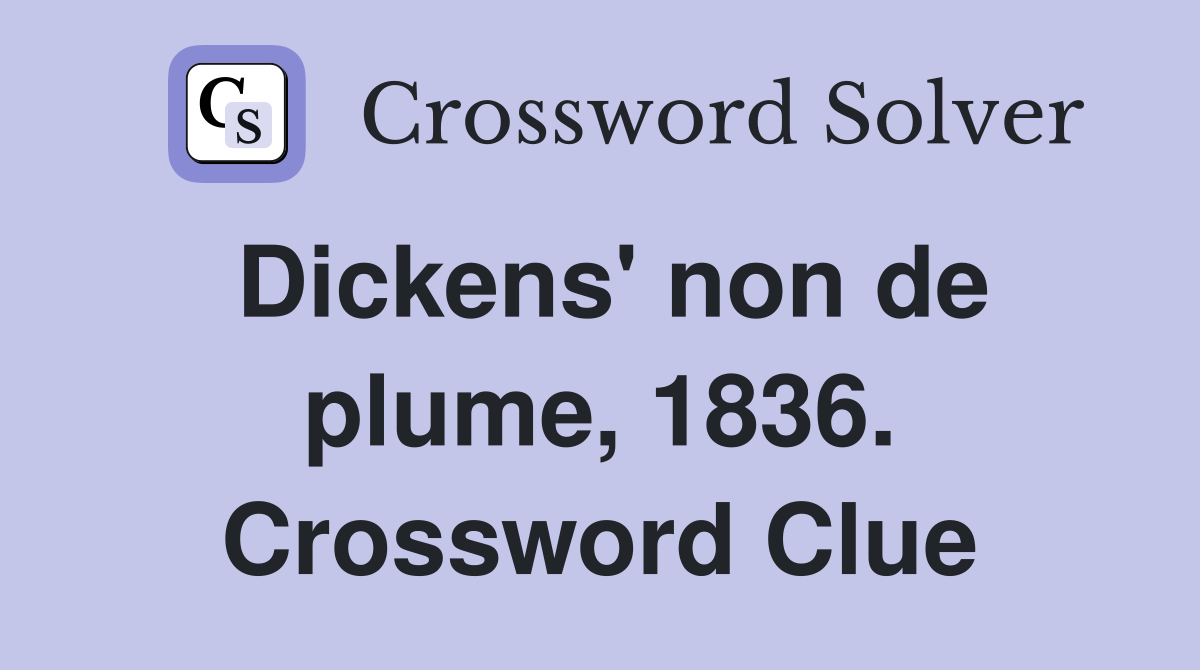 Dickens' non de plume, 1836. Crossword Clue