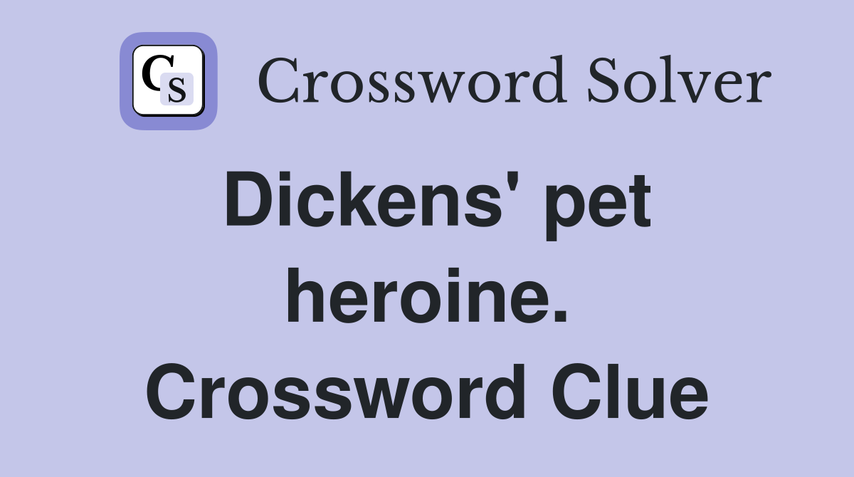 Dickens' pet heroine. Crossword Clue