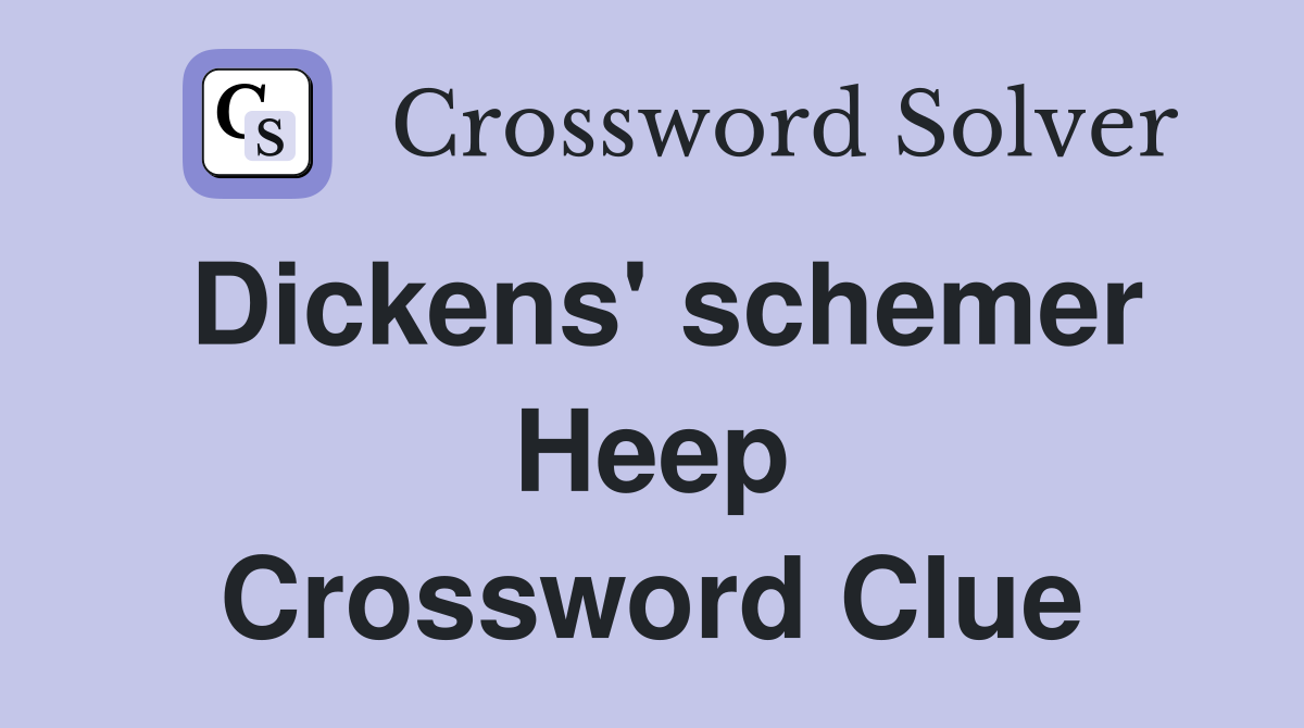 Dickens' schemer Heep Crossword Clue