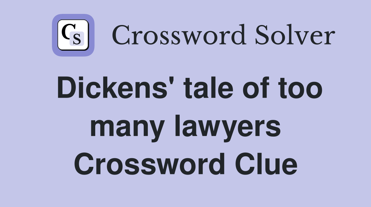 Dickens' tale of too many lawyers Crossword Clue