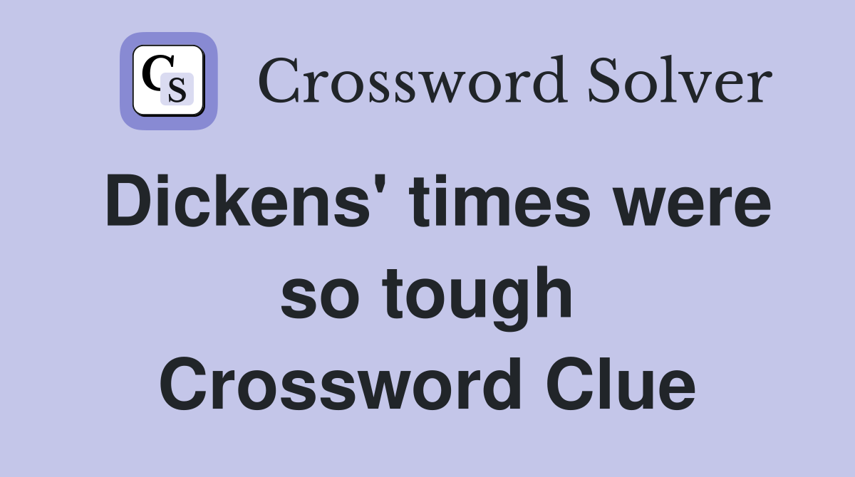 Dickens' times were so tough Crossword Clue