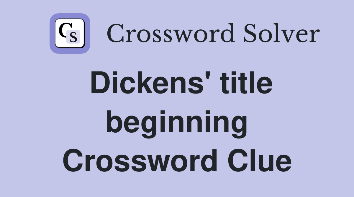 Dickens' title beginning Crossword Clue