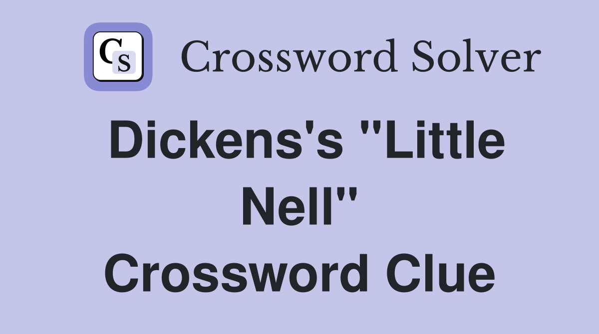 Dickens's "Little Nell" Crossword Clue