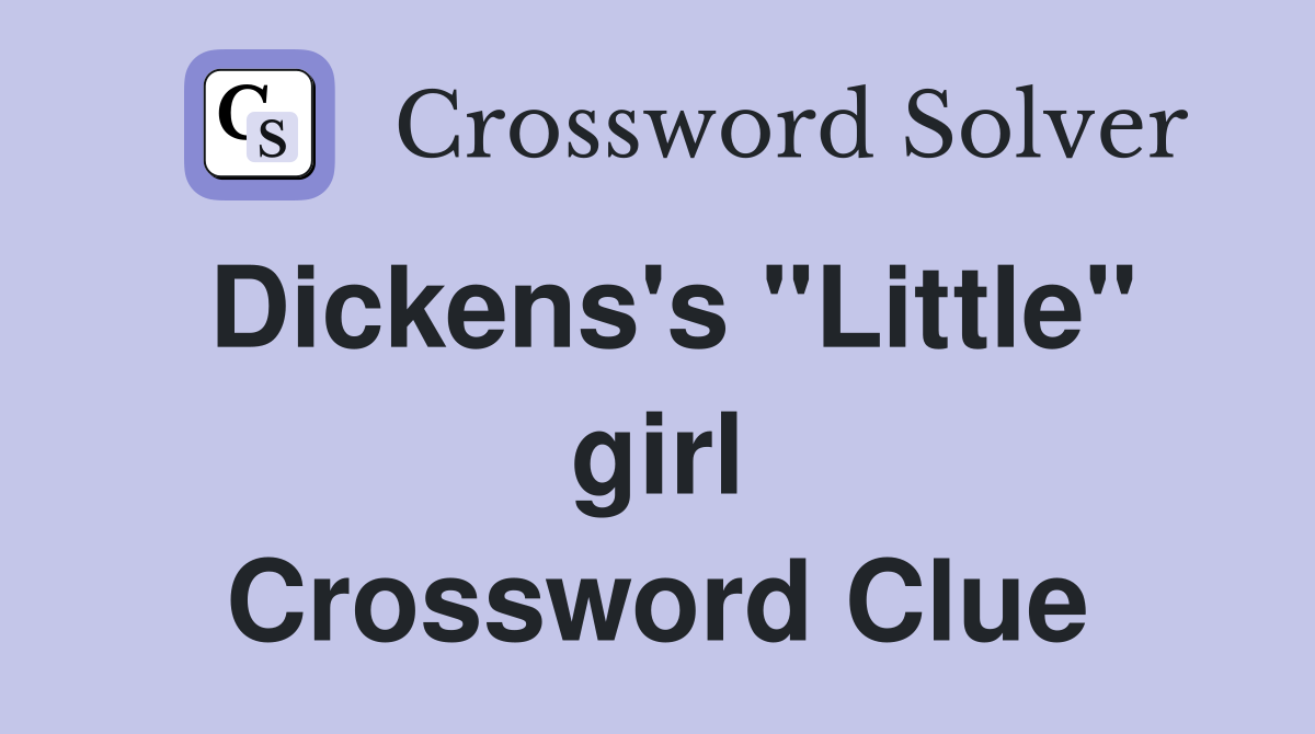 Dickens's "Little" girl Crossword Clue
