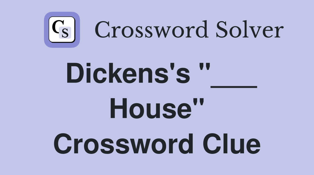 Dickens's "___ House" Crossword Clue
