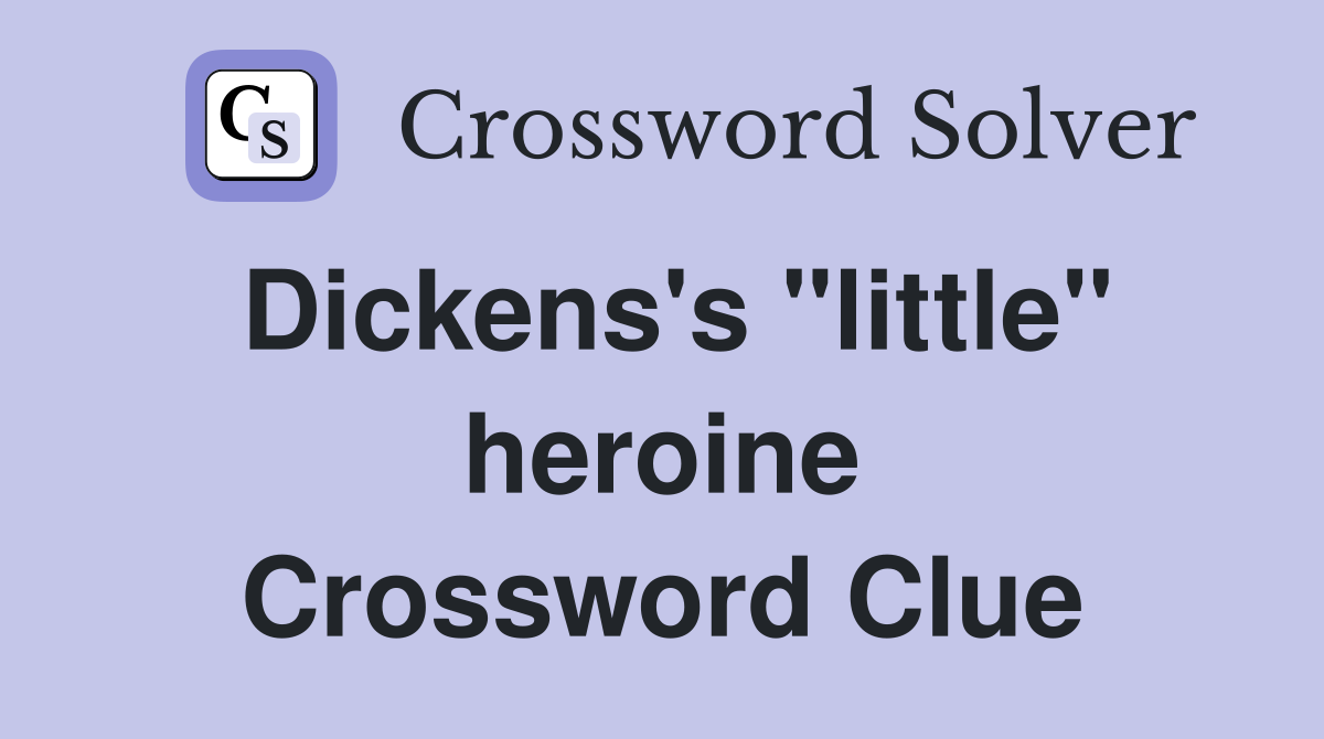 Dickens's "little" heroine Crossword Clue