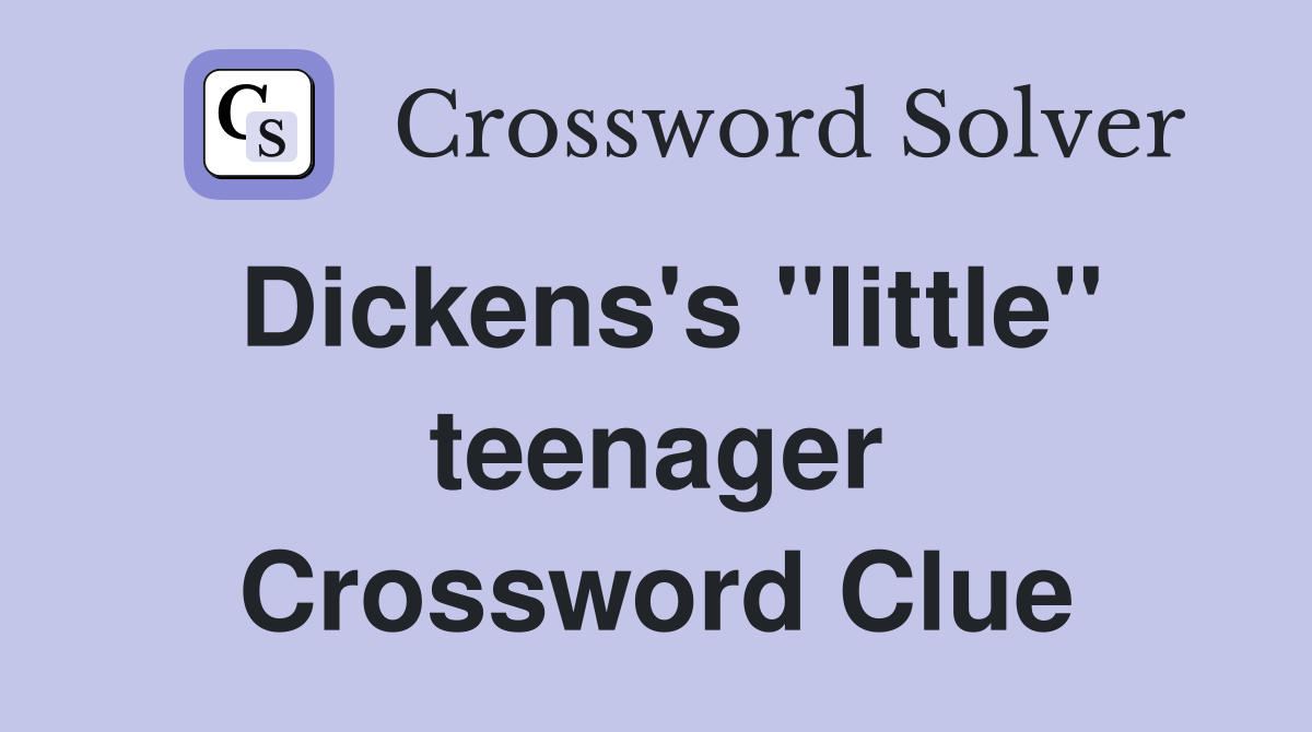 Dickens's "little" teenager Crossword Clue