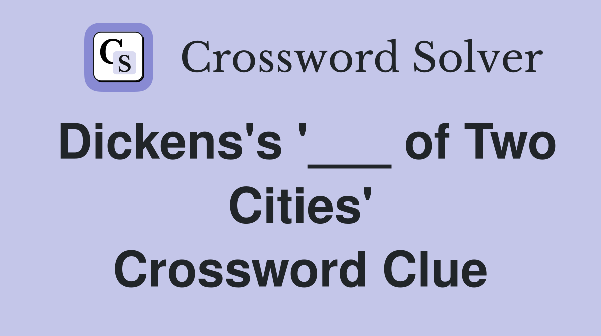 Dickens's '___ of Two Cities' Crossword Clue