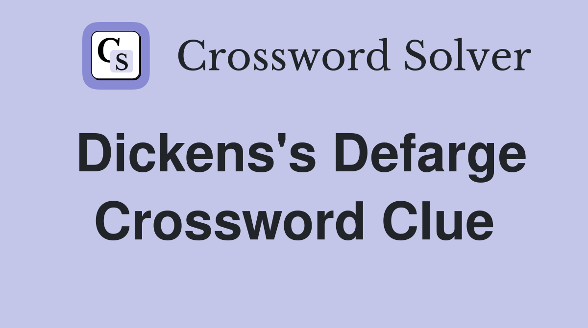 Dickens's Defarge Crossword Clue