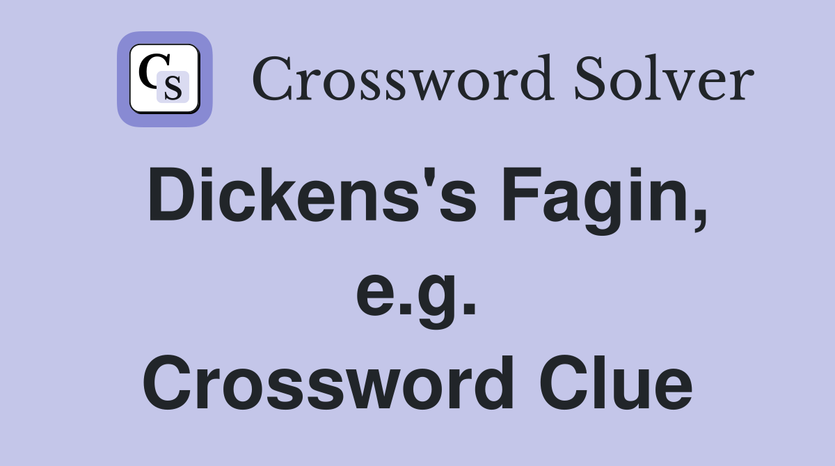 Dickens's Fagin, e.g. Crossword Clue