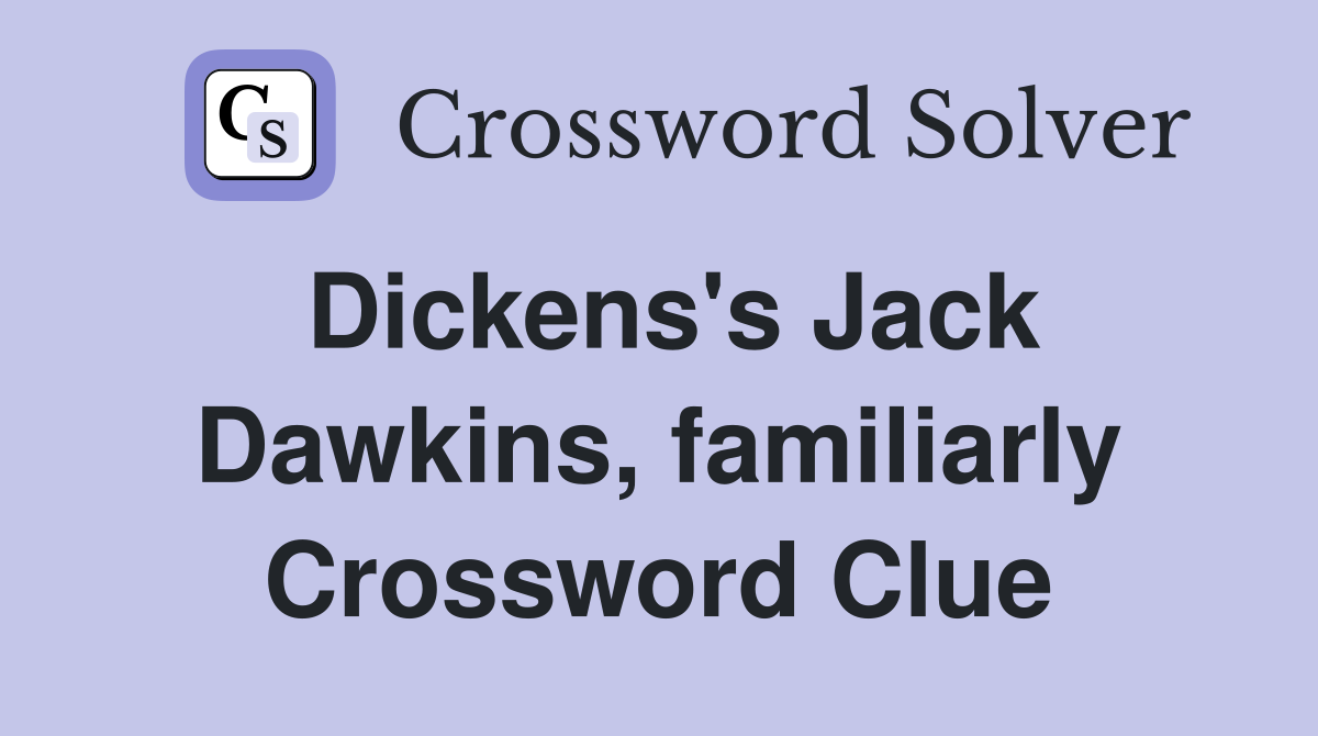 Dickens's Jack Dawkins, familiarly Crossword Clue