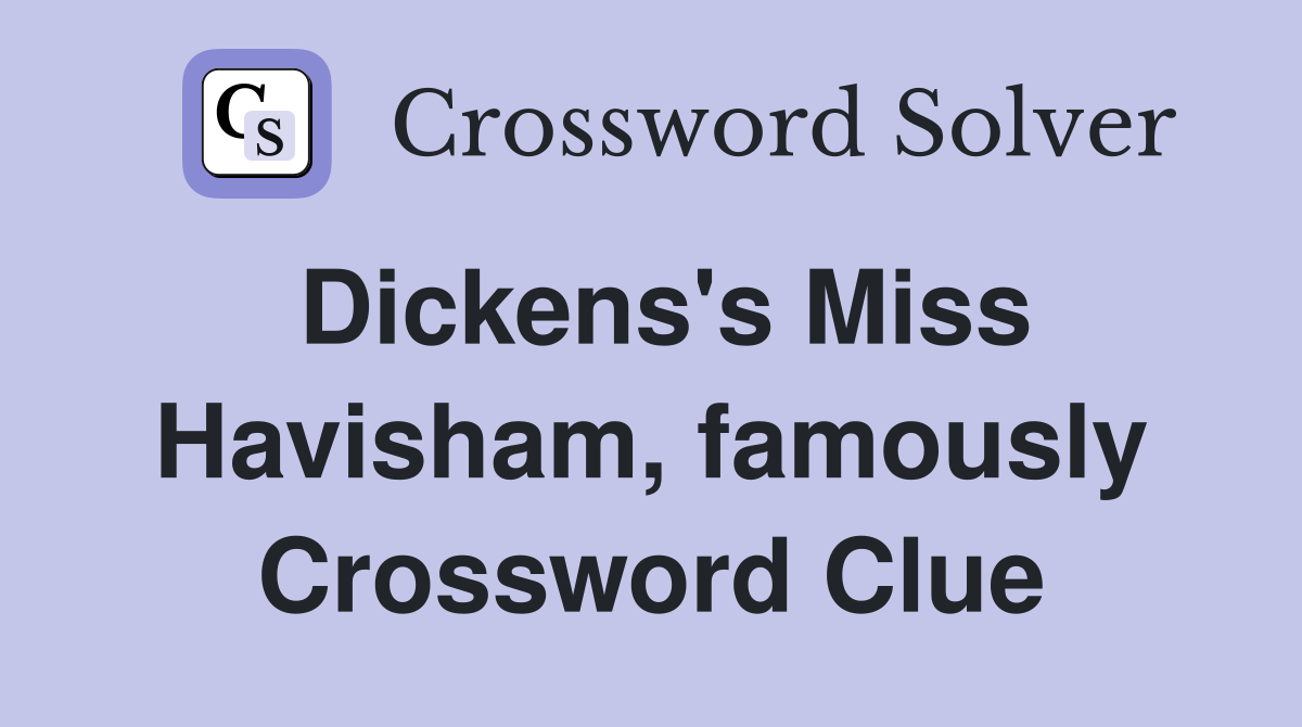 Dickens's Miss Havisham, famously Crossword Clue