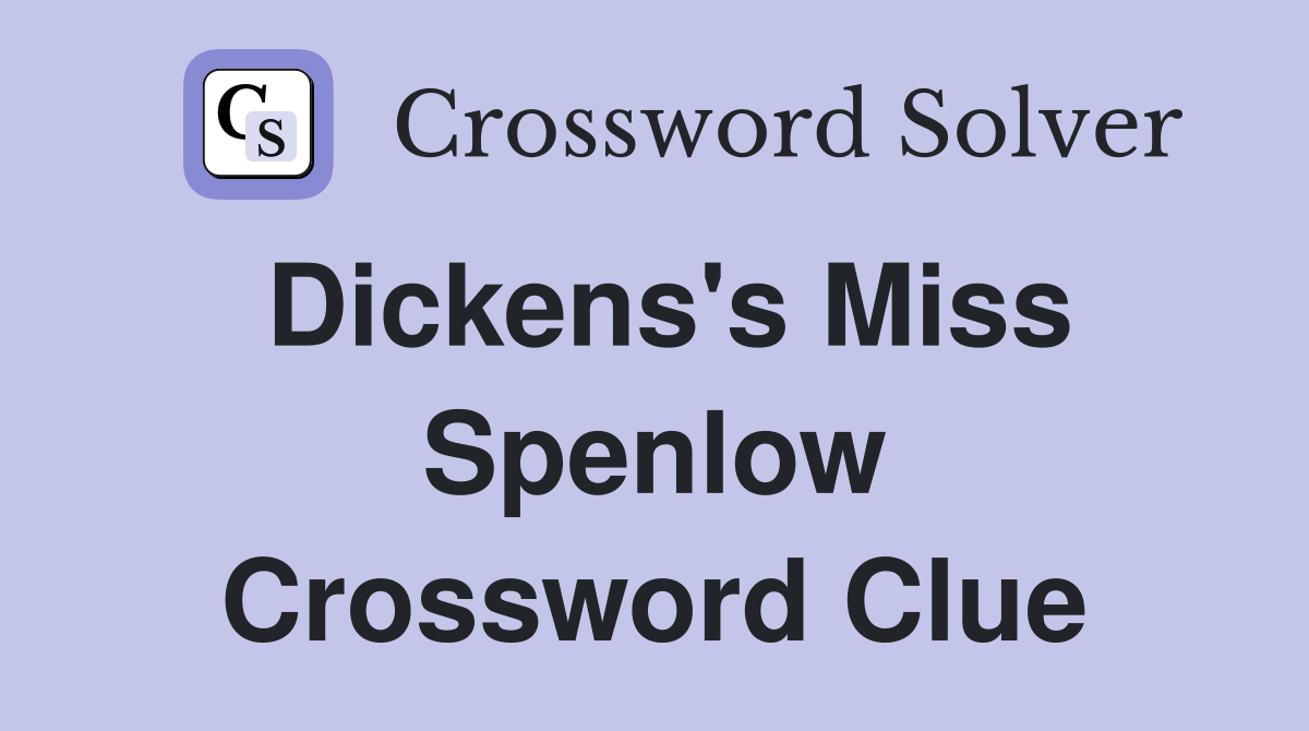 Dickens's Miss Spenlow Crossword Clue