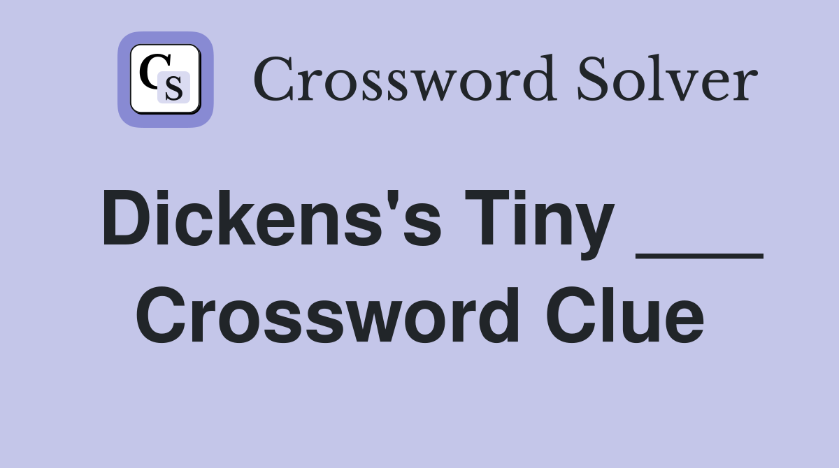 Dickens's Tiny ___ Crossword Clue